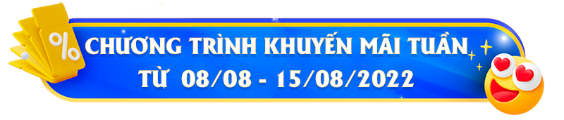 [Kết thúc] Chương trình khuyến mãi mỗi tuần từ 08/08 - 15/08/2022