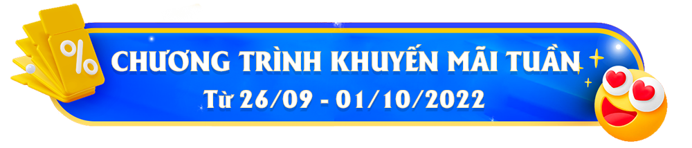 [Kết Thúc] Chương trình khuyến mãi mỗi tuần từ 26/09 - 01/10/2022