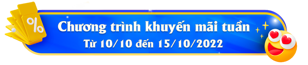 [KẾT THÚC] Chương trình khuyến mãi mỗi tuần từ 10/10 đến 15/10/2022