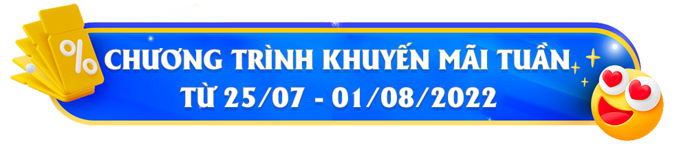 [Kết thúc] Chương trình khuyến mãi mỗi tuần từ 25/07 - 1/08/2022