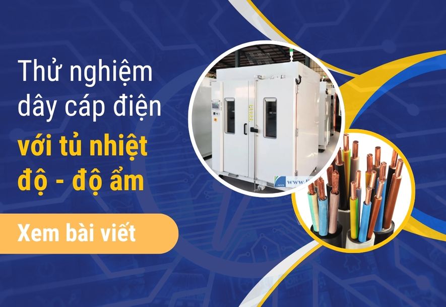 06 Bài test dây cáp điện bằng tủ thử nghiệm nhiệt độ - độ ẩm