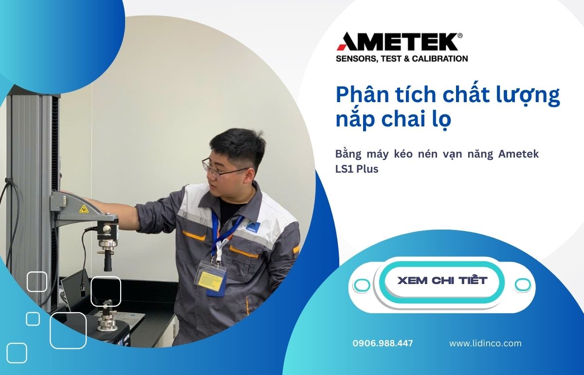 [Dự án] Bàn giao máy kéo nén LS1 Plus - Thử nghiệm chất lượng nắp chai lọ