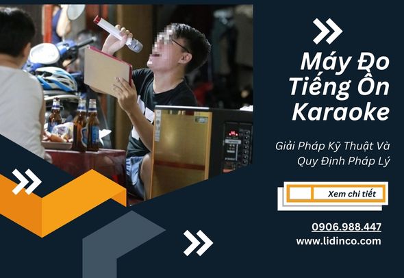 Máy Đo Tiếng Ồn Karaoke: Giải Pháp Kỹ Thuật Và Quy Định Pháp Lý